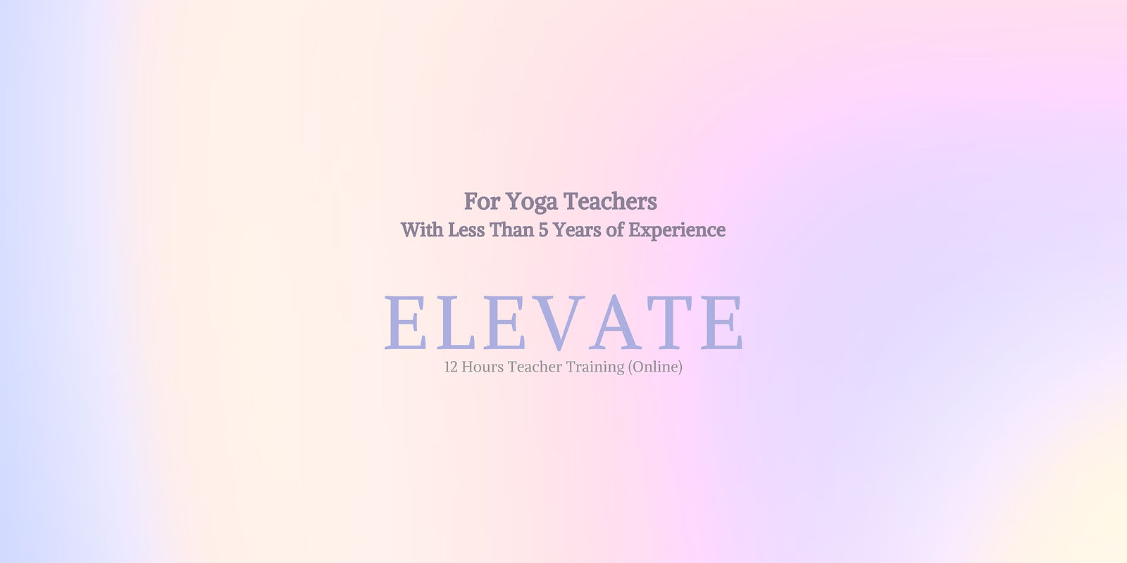 Transform Your Teaching Career in 12 hours: ELEVATE Yoga Teacher Training (Online)